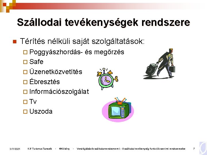 Szállodai tevékenységek rendszere n Térítés nélküli saját szolgáltatások: ¨ Poggyászhordás- és megőrzés ¨ Safe