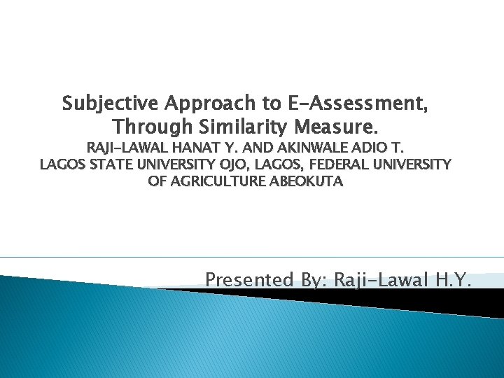 Subjective Approach to E-Assessment, Through Similarity Measure. RAJI-LAWAL HANAT Y. AND AKINWALE ADIO T.