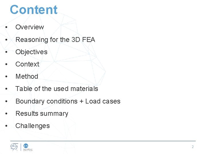Content • Overview • Reasoning for the 3 D FEA • Objectives • Context