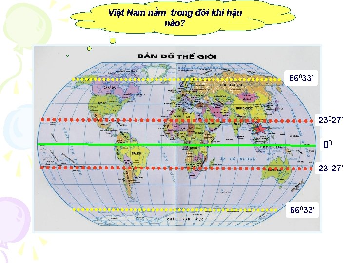 Việt Nam nằm trong đới khí hậu nào? 66033’ 23027’ 00 23027’ 66033’ 