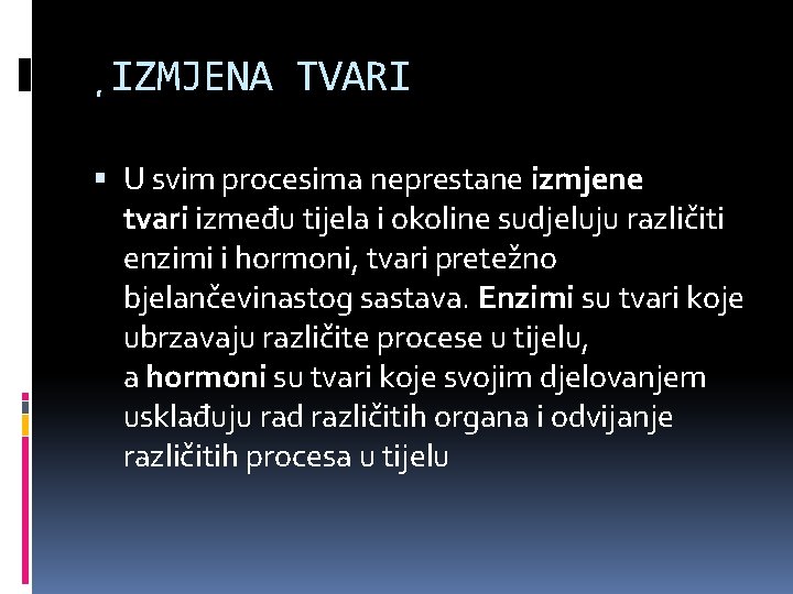 ¸IZMJENA TVARI U svim procesima neprestane izmjene tvari između tijela i okoline sudjeluju različiti