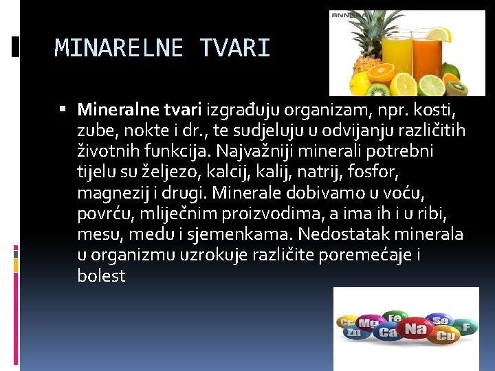 MINARELNE TVARI Mineralne tvari izgrađuju organizam, npr. kosti, zube, nokte i dr. , te