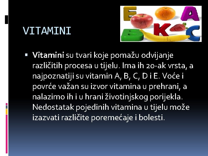 VITAMINI Vitamini su tvari koje pomažu odvijanje različitih procesa u tijelu. Ima ih 20