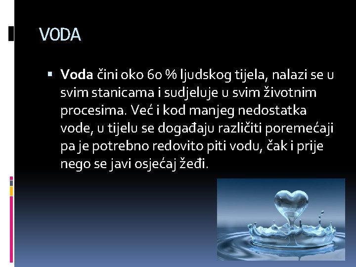 VODA Voda čini oko 60 % ljudskog tijela, nalazi se u svim stanicama i