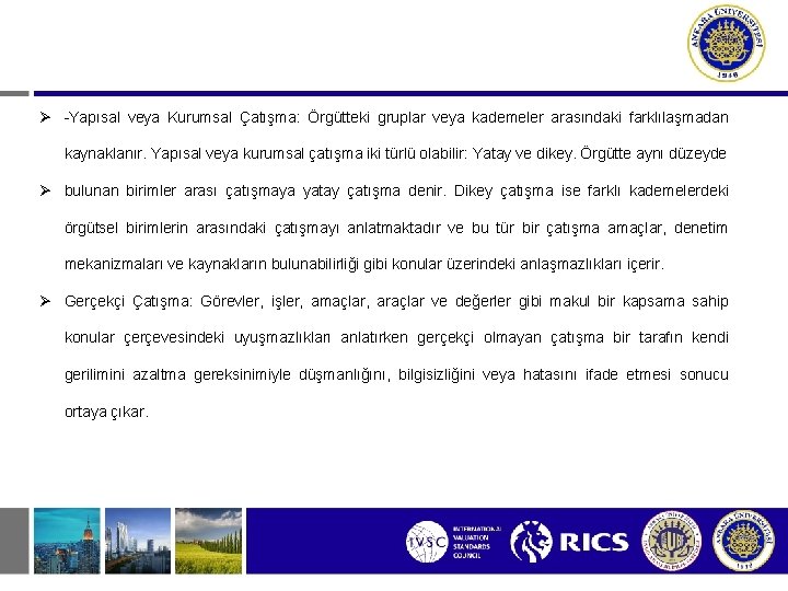 Ø -Yapısal veya Kurumsal Çatışma: Örgütteki gruplar veya kademeler arasındaki farklılaşmadan kaynaklanır. Yapısal veya