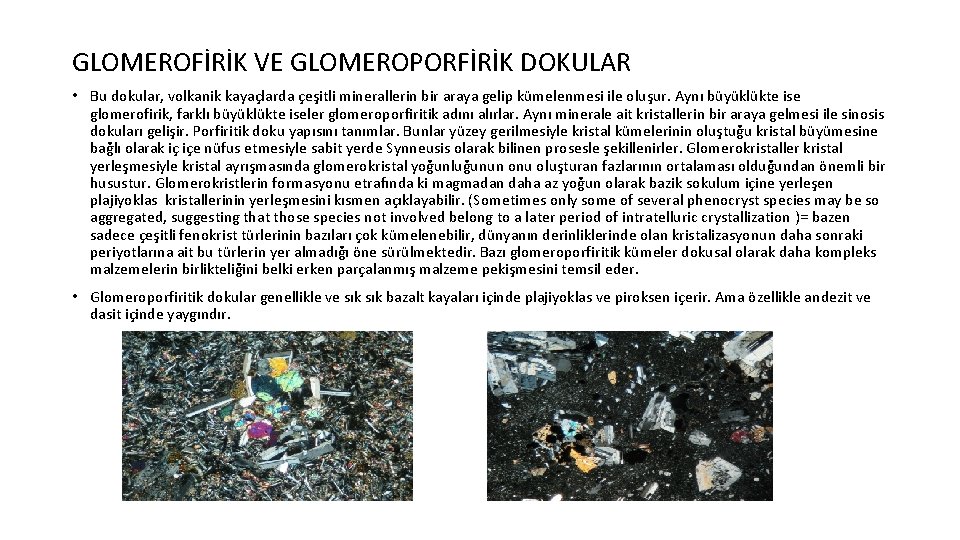 GLOMEROFİRİK VE GLOMEROPORFİRİK DOKULAR • Bu dokular, volkanik kayaçlarda çeşitli minerallerin bir araya gelip