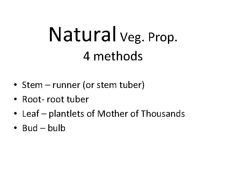 Natural Veg. Prop. 4 methods • • Stem – runner (or stem tuber) Root-