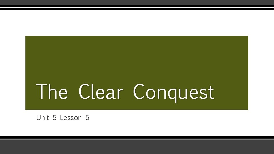 The Clear Conquest Unit 5 Lesson 5 