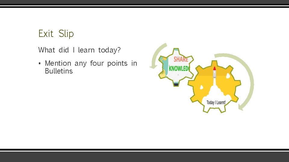 Exit Slip What did I learn today? ▪ Mention any four points in Bulletins