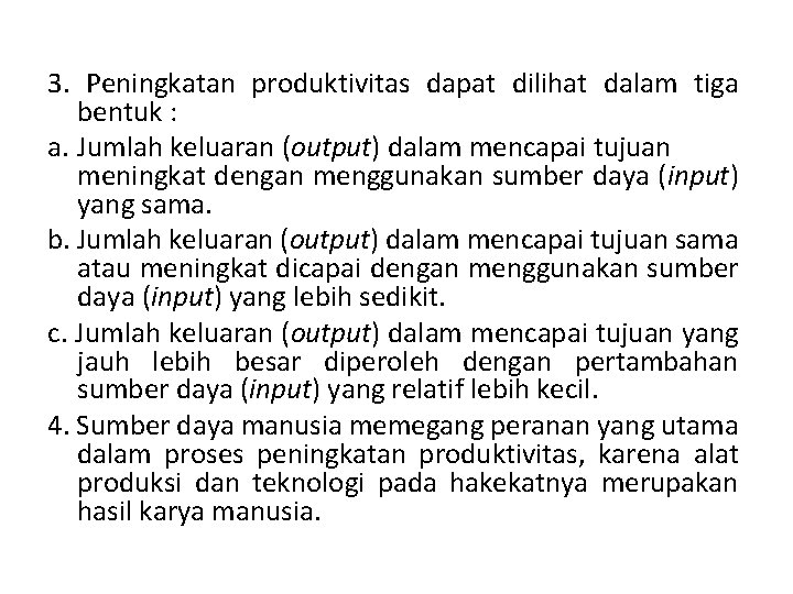 3. Peningkatan produktivitas dapat dilihat dalam tiga bentuk : a. Jumlah keluaran (output) dalam