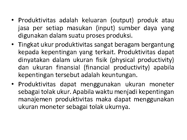  • Produktivitas adalah keluaran (output) produk atau jasa per setiap masukan (input) sumber