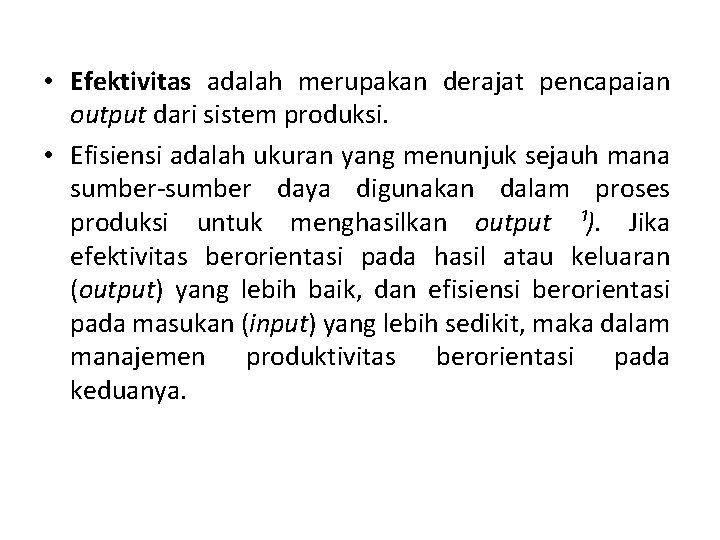  • Efektivitas adalah merupakan derajat pencapaian output dari sistem produksi. • Efisiensi adalah