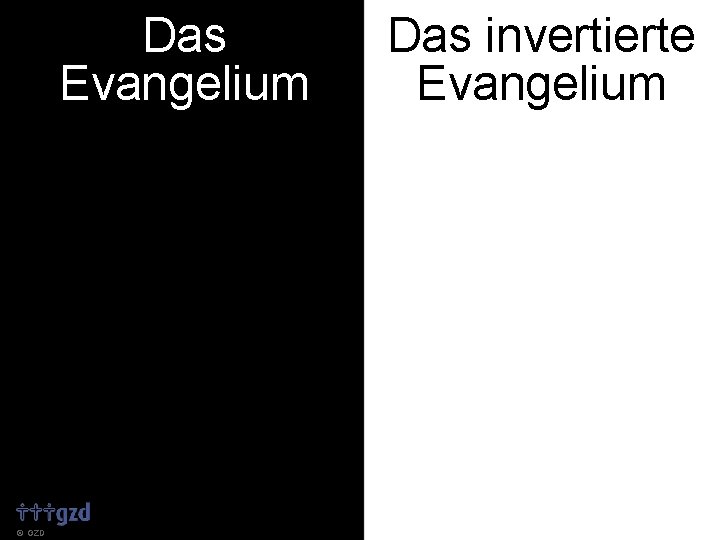 Das Evangelium GZD Das invertierte Evangelium 