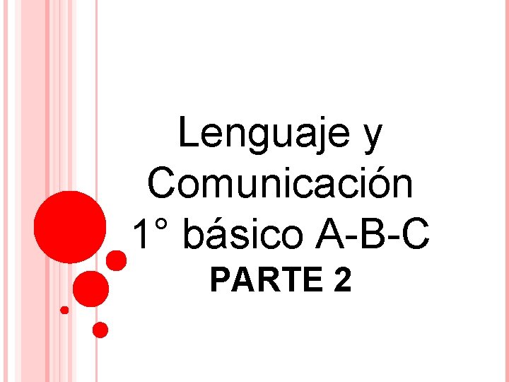 Lenguaje y Comunicación 1° básico A-B-C PARTE 2 