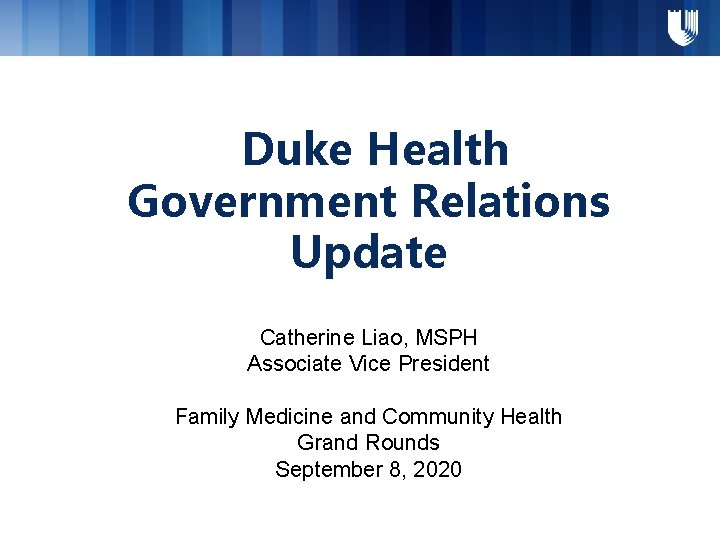 Duke Health Government Relations Update Catherine Liao, MSPH Associate Vice President Family Medicine and