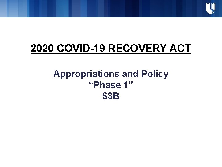 2020 COVID-19 RECOVERY ACT Appropriations and Policy “Phase 1” $3 B 