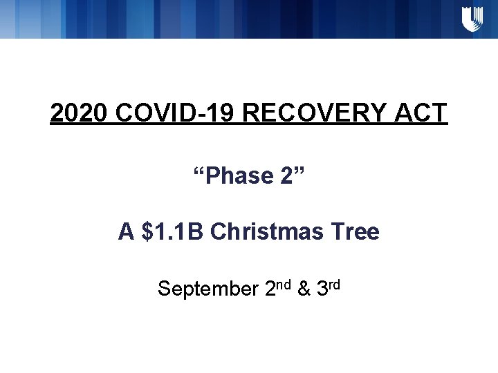 2020 COVID-19 RECOVERY ACT “Phase 2” A $1. 1 B Christmas Tree September 2