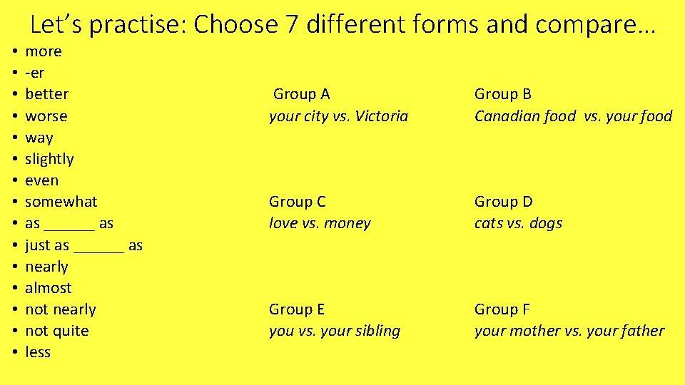 Let’s practise: Choose 7 different forms and compare… • • • • more -er