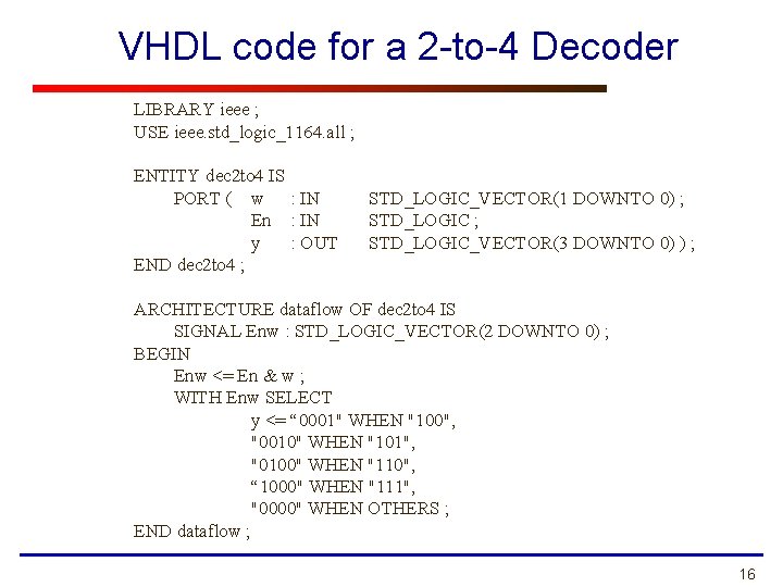 VHDL code for a 2 -to-4 Decoder LIBRARY ieee ; USE ieee. std_logic_1164. all