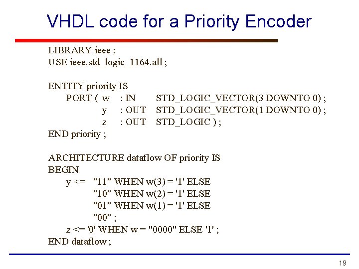 VHDL code for a Priority Encoder LIBRARY ieee ; USE ieee. std_logic_1164. all ;