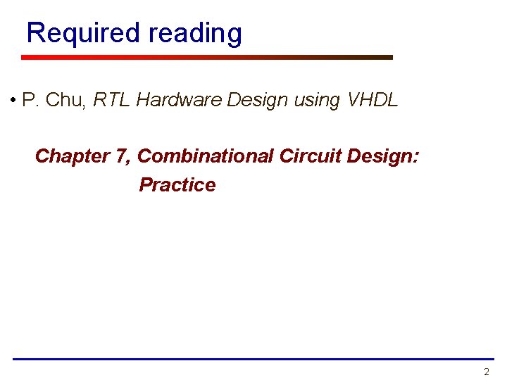 Required reading • P. Chu, RTL Hardware Design using VHDL Chapter 7, Combinational Circuit