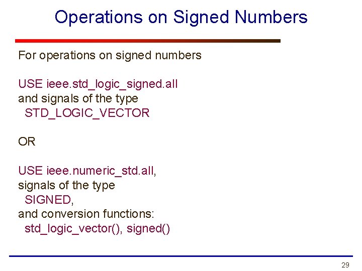 Operations on Signed Numbers For operations on signed numbers USE ieee. std_logic_signed. all and