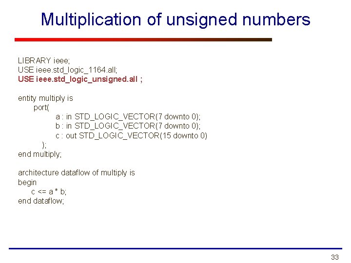 Multiplication of unsigned numbers LIBRARY ieee; USE ieee. std_logic_1164. all; USE ieee. std_logic_unsigned. all