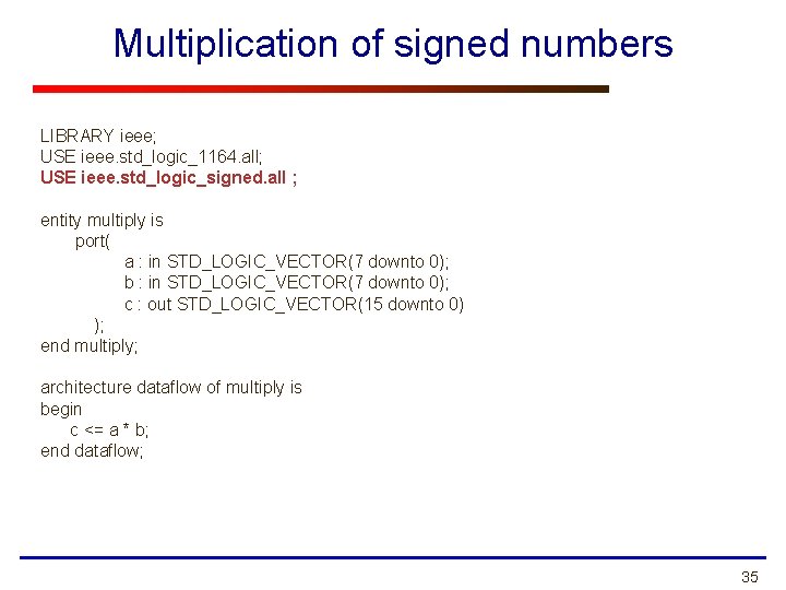 Multiplication of signed numbers LIBRARY ieee; USE ieee. std_logic_1164. all; USE ieee. std_logic_signed. all