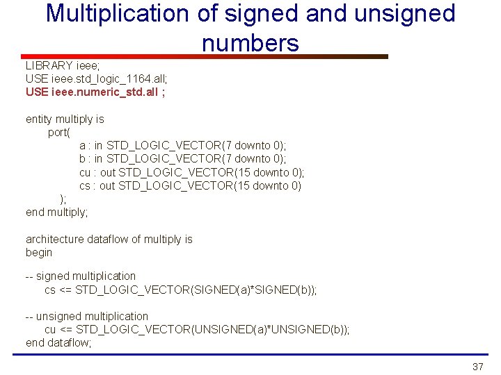 Multiplication of signed and unsigned numbers LIBRARY ieee; USE ieee. std_logic_1164. all; USE ieee.