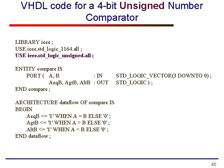 VHDL code for a 4 -bit Unsigned Number Comparator LIBRARY ieee ; USE ieee.