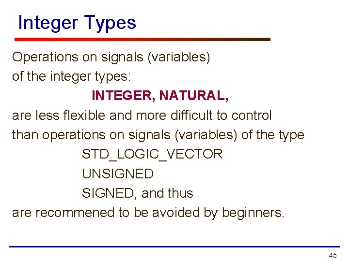 Integer Types Operations on signals (variables) of the integer types: INTEGER, NATURAL, are less