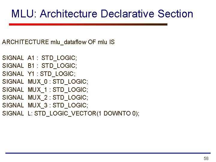 MLU: Architecture Declarative Section ARCHITECTURE mlu_dataflow OF mlu IS SIGNAL SIGNAL A 1 :