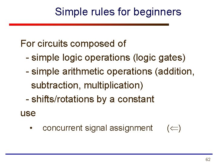 Simple rules for beginners For circuits composed of - simple logic operations (logic gates)