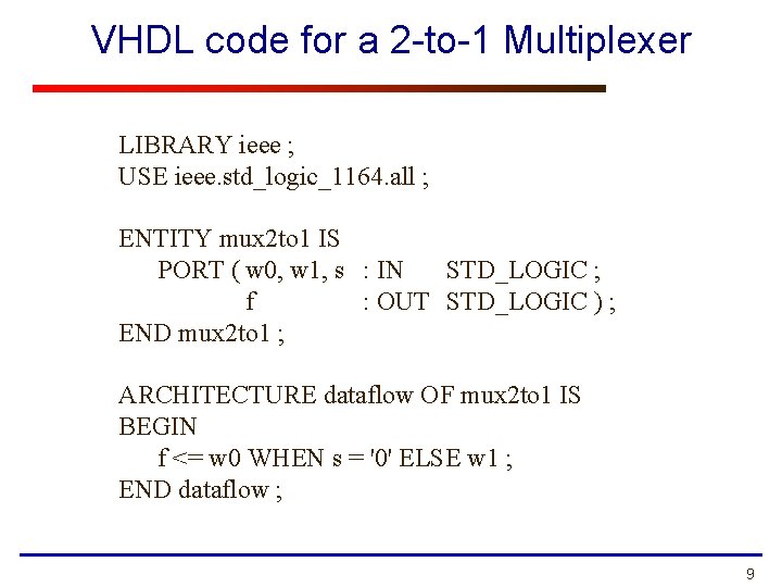 VHDL code for a 2 -to-1 Multiplexer LIBRARY ieee ; USE ieee. std_logic_1164. all