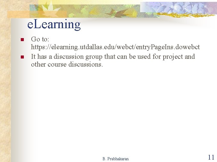 e. Learning n n Go to: https: //elearning. utdallas. edu/webct/entry. Page. Ins. dowebct It