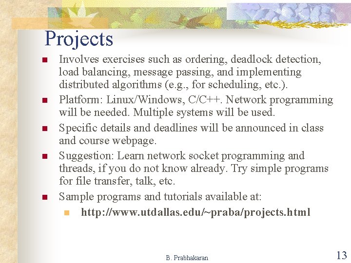 Projects n n n Involves exercises such as ordering, deadlock detection, load balancing, message