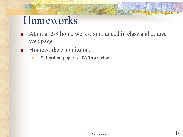 Homeworks n n At most 2 -3 home works, announced in class and course