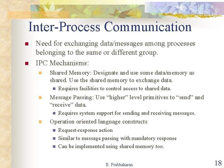 Inter-Process Communication n n Need for exchanging data/messages among processes belonging to the same
