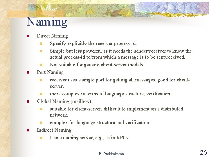 Naming n n Direct Naming n Specify explicitly the receiver process-id. n Simple but