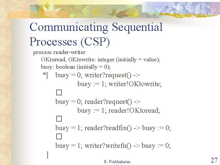 Communicating Sequential Processes (CSP) process reader-writer OKtoread, OKtowrite: integer (initially = value); busy: boolean