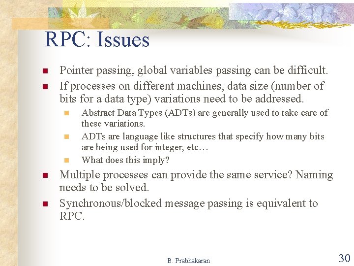 RPC: Issues n n Pointer passing, global variables passing can be difficult. If processes