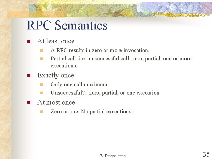 RPC Semantics n At least once n n n Exactly once n n n