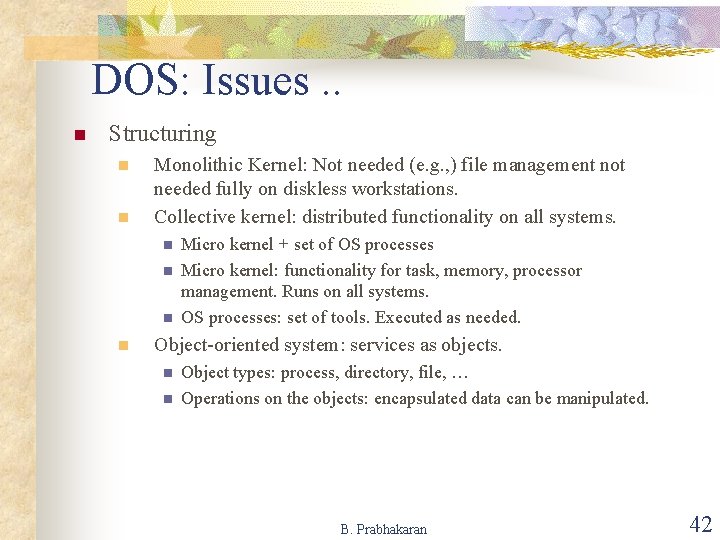 DOS: Issues. . n Structuring n n Monolithic Kernel: Not needed (e. g. ,