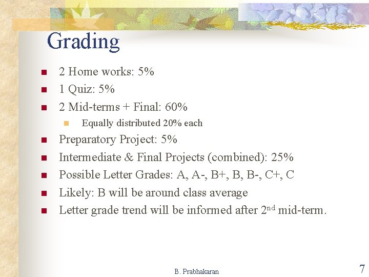 Grading n n n 2 Home works: 5% 1 Quiz: 5% 2 Mid-terms +
