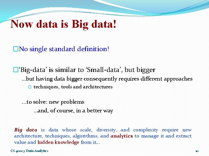 Now data is Big data! �No single standard definition! �‘Big-data’ is similar to ‘Small-data’,