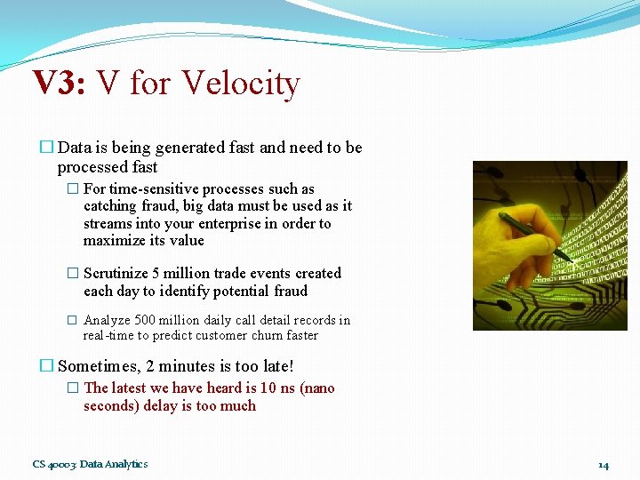 V 3: V for Velocity � Data is being generated fast and need to