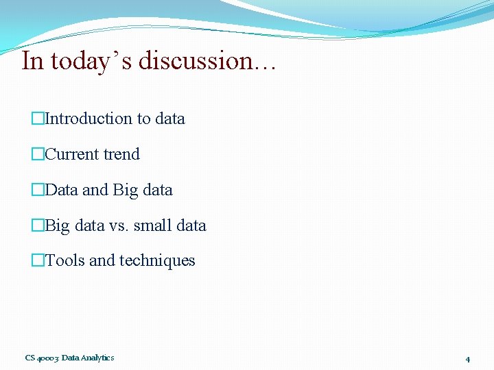 In today’s discussion… �Introduction to data �Current trend �Data and Big data �Big data