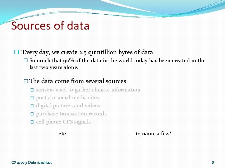 Sources of data � “Every day, we create 2. 5 quintillion bytes of data