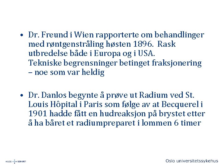  • Dr. Freund i Wien rapporterte om behandlinger med røntgenstråling høsten 1896. Rask