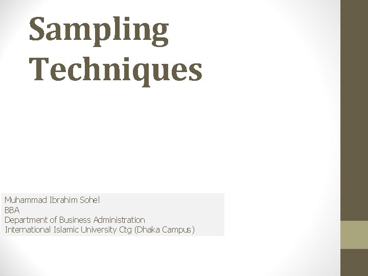 Sampling Techniques Muhammad Ibrahim Sohel BBA Department of Business Administration International Islamic University Ctg
